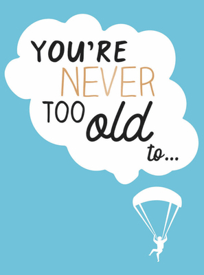 You're Never Too Old To... 1787832449 Book Cover