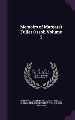 Memoirs of Margaret Fuller Ossoli Volume 2 1356085857 Book Cover