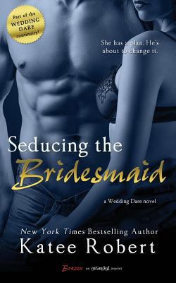 Seducing the Bridesmaid 1500641057 Book Cover