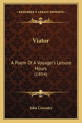 Viator: A Poem Of A Voyager's Leisure Hours (1854) 1165142368 Book Cover