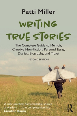 Writing True Stories: The Complete Guide to Mem... 1032765631 Book Cover