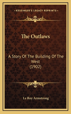 The Outlaws: A Story Of The Building Of The Wes... 1165854775 Book Cover