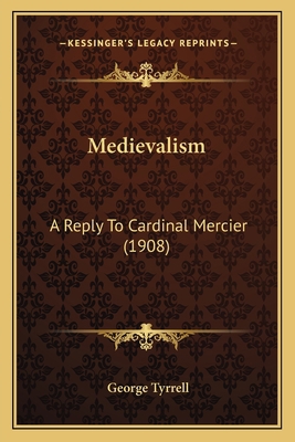Medievalism: A Reply To Cardinal Mercier (1908) 1164015923 Book Cover