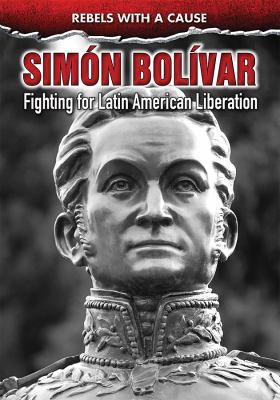 Simón Bolívar: Fighting for Latin American Libe... 0766089525 Book Cover