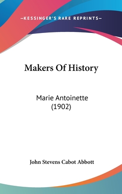 Makers Of History: Marie Antoinette (1902) 1437244297 Book Cover