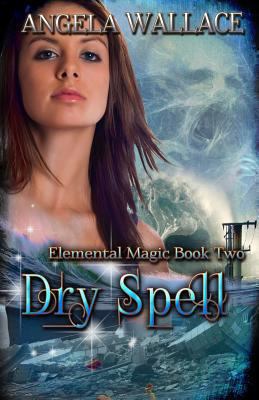 Dry Spell: Elemental Magic Book Two 1475071477 Book Cover