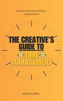The Creative's Guide to Time Management: Nurtur... B0DRM6LNLF Book Cover