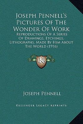 Joseph Pennell's Pictures of the Wonder of Work... 1169295258 Book Cover