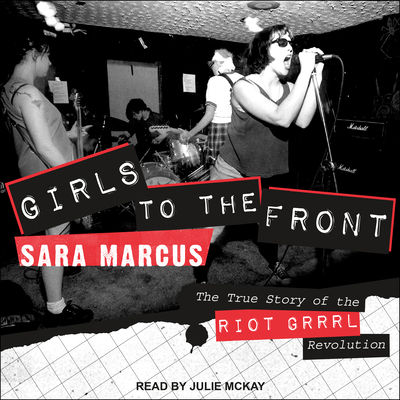 Girls to the Front: The True Story of the Riot ... 1541460561 Book Cover