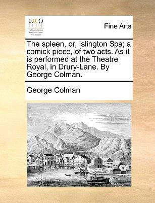 The Spleen, Or, Islington Spa; A Comick Piece, ... 1170751105 Book Cover