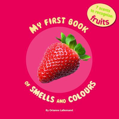 My First Book of Smells and Colours: Fruits: 7 ... 2733818228 Book Cover