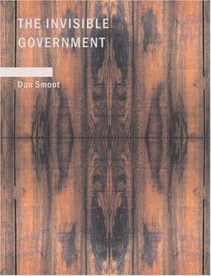 The Invisible Government [Large Print] 1434624323 Book Cover