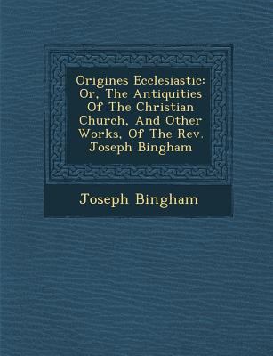 Origines Ecclesiastic�: Or, The Antiquit... 1286947405 Book Cover