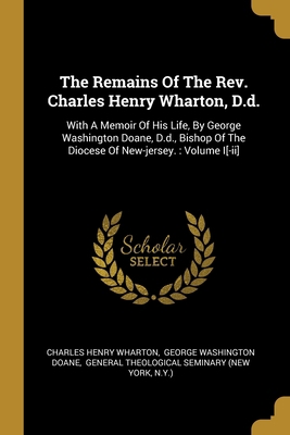 The Remains Of The Rev. Charles Henry Wharton, ... 1012829405 Book Cover