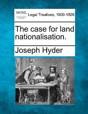 The Case for Land Nationalisation. 1240024444 Book Cover