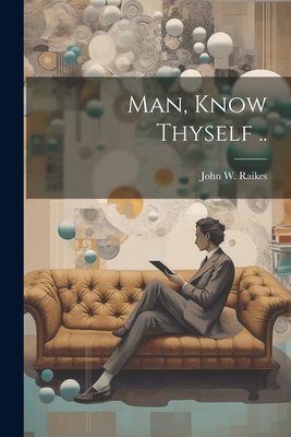 Man, Know Thyself .. 1022431226 Book Cover