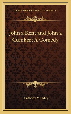 John a Kent and John a Cumber; A Comedy 1163206415 Book Cover