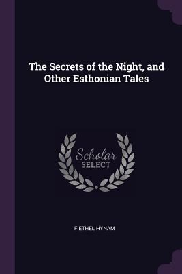 The Secrets of the Night, and Other Esthonian T... 1378069641 Book Cover