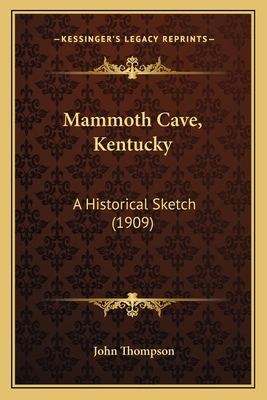 Mammoth Cave, Kentucky: A Historical Sketch (1909) 1166919374 Book Cover