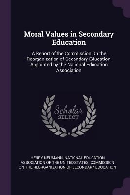 Moral Values in Secondary Education: A Report o... 1377958884 Book Cover