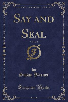 Say and Seal, Vol. 1 of 2 (Classic Reprint) 0259061980 Book Cover