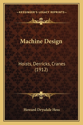 Machine Design: Hoists, Derricks, Cranes (1912) 1166619060 Book Cover