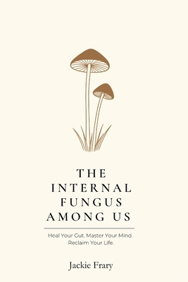 The Internal Fungus Among Us B0HHR1VCPY Book Cover