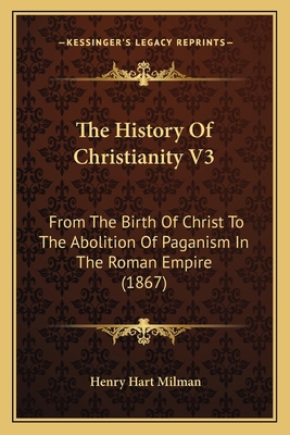 The History Of Christianity V3: From The Birth ... 1165132451 Book Cover