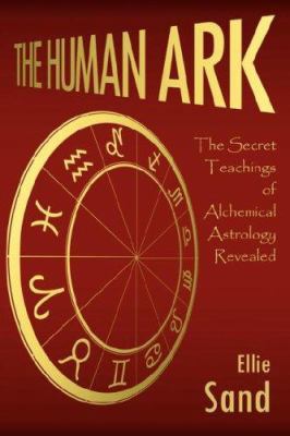The Human Ark: The Secret Teachings of Alchemic... 1425966322 Book Cover