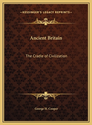 Ancient Britain: The Cradle of Civilization 1169771033 Book Cover