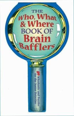 The Who, What & Where Book of Brain Bafflers: 5... 1402706812 Book Cover