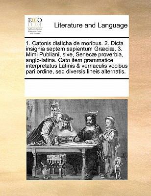 1. Catonis Disticha de Moribus. 2. Dicta Insign... 117120440X Book Cover