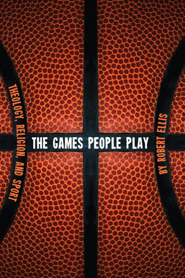 The Games People Play: Theology, Religion, and ... 1498258301 Book Cover