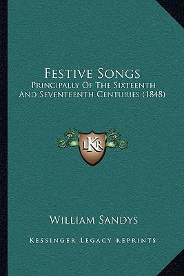 Festive Songs: Principally Of The Sixteenth And... 1166447790 Book Cover