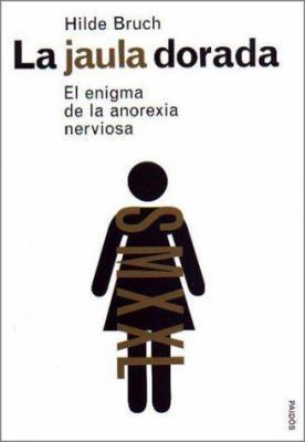 La jaula dorada: El enigma de la anorexia nervi... [Spanish] 844931173X Book Cover