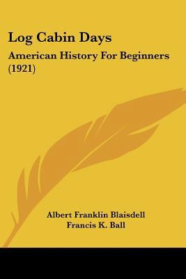 Log Cabin Days: American History For Beginners ... 112031965X Book Cover