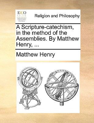 A Scripture-Catechism, in the Method of the Ass... 1170678440 Book Cover