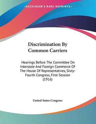 Discrimination By Common Carriers: Hearings Bef... 1104049724 Book Cover