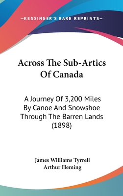 Across the Sub-Artics of Canada: A Journey of 3... 1120242592 Book Cover