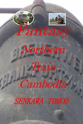 Fantasy Northern Train Cambodia: Fantasy Northe... B0BFTYK4M5 Book Cover