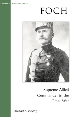 Foch: Supreme Allied Commander in the Great War 157488672X Book Cover