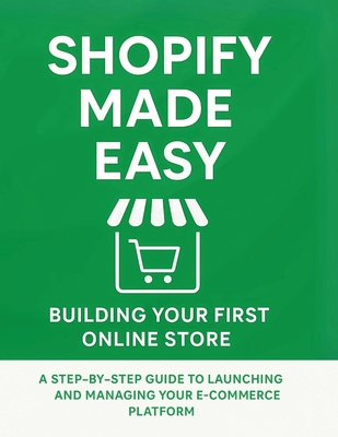 Shopify Made Easy: Building Your First Online S... B0F9TRCDSB Book Cover