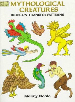 Mythological Creatures: Iron-On Transfer Patterns 048640093X Book Cover