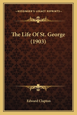 The Life Of St. George (1903) 1167167538 Book Cover