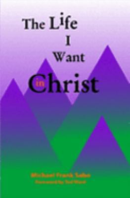 The Life I Want in Christ 1411674049 Book Cover