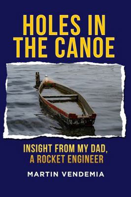 Paperback Holes in the Canoe : Insight from My Dad, a Rocket Engineer Book