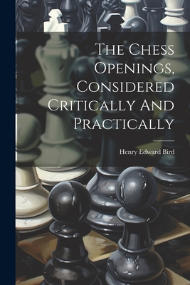 The Chess Openings, Considered Critically And P... 102184960X Book Cover