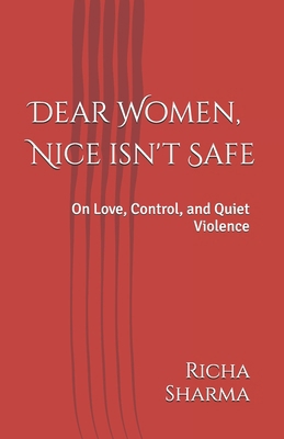 Dear Women, Nice isn't Safe: On Love, Control, ... B0GHHZ9BFB Book Cover