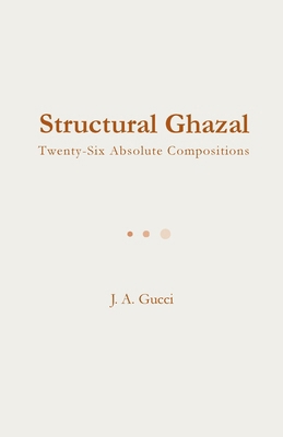 Structural Ghazal: Twenty-Six Absolute Composit... 197278840X Book Cover