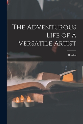 The Adventurous Life of a Versatile Artist: Hou... 1014512441 Book Cover